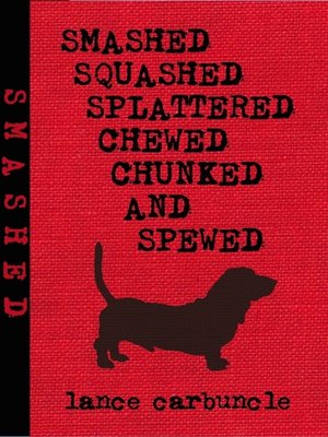 cover image of Smashed, Squashed, Splattered, Chewed, Chunked and Spewed
